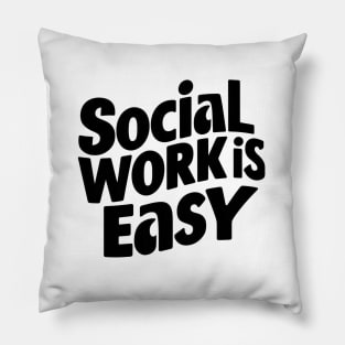 Social Work is Easy Pillow