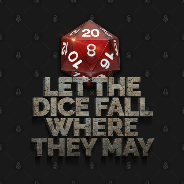 Let The Dice Fall Where They May by Hiraeth Tees