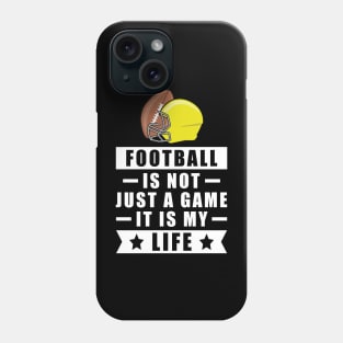 Football Is Not Just A Game, It Is My Life Phone Case