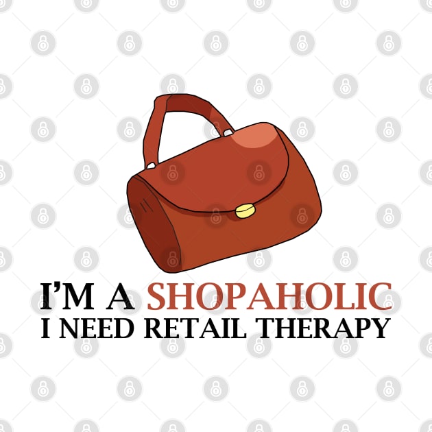 I'm A Shopaholic I Need Retail Therapy by KewaleeTee