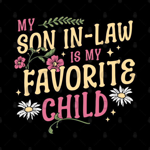 My Son In Law Is My Favorite Child Funny Mothers Day Floral by OrangeMonkeyArt