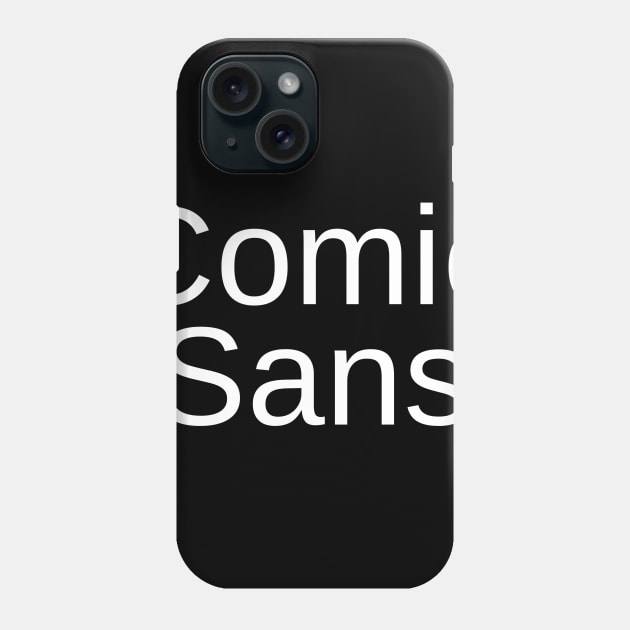 Comic Sans in Helvetica Font Phone Case by DennisMcCarson