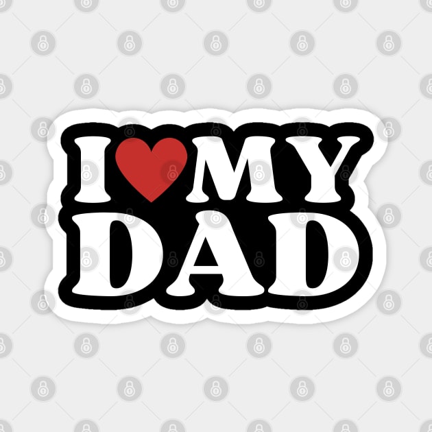 I Love My Dad Magnet by Creatifly Graphic Tees