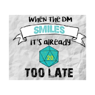 When the DM smiles it's already too late T-Shirt