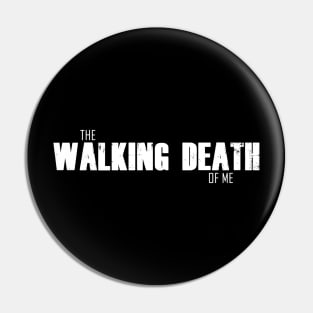 The Walking Death Of Me WHITE Pin