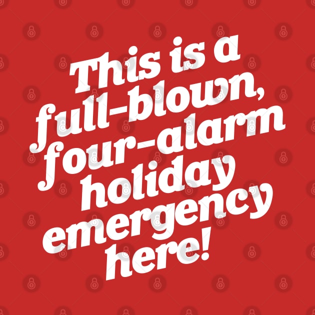 Full-Blown Four-Alarm Holiday Emergency by darklordpug