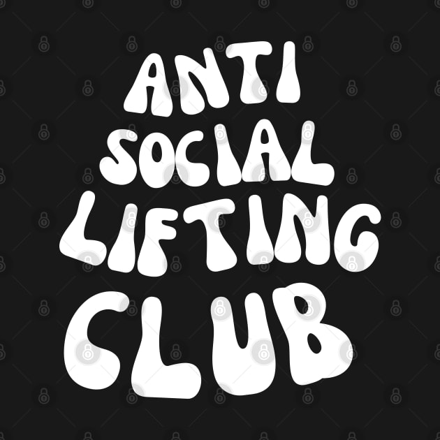 ANTI SOCIAL LIFTING CLUB FOR A WEIGHTLIFTER by apparel.tolove@gmail.com