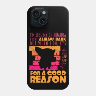 Chihuahua Attitude: Always Barking for a Good Reason Phone Case