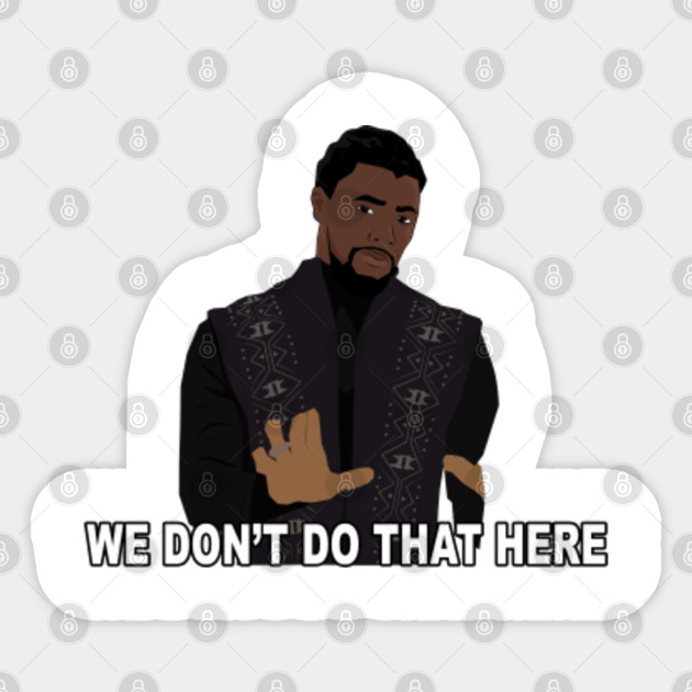 We Don T Do That Here Black Panther Sticker Teepublic