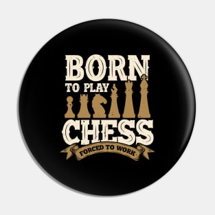 Born To Play Chess Forced To Work Pin