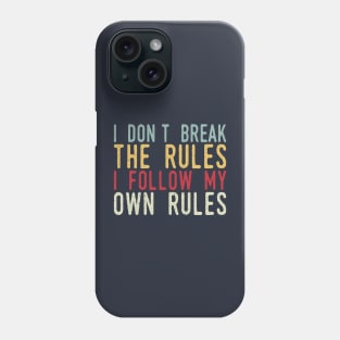 i dont break the rules i follow my own rules Phone Case