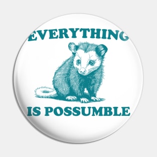 Funny Opossum Meme shirt - Everything is Possumble Pin