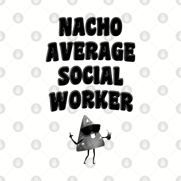 Nacho Average Social Worker by stressedrodent