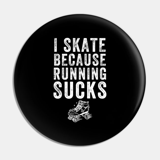 I skate because running sucks Pin by captainmood