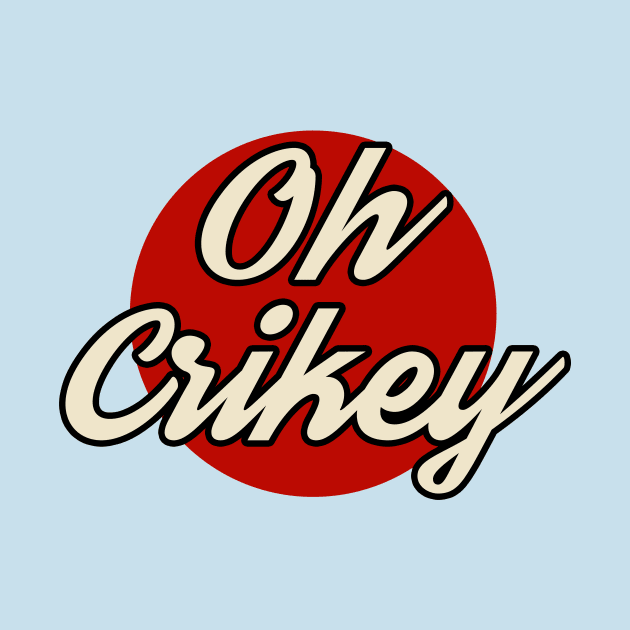 Oh Crikey by n23tees