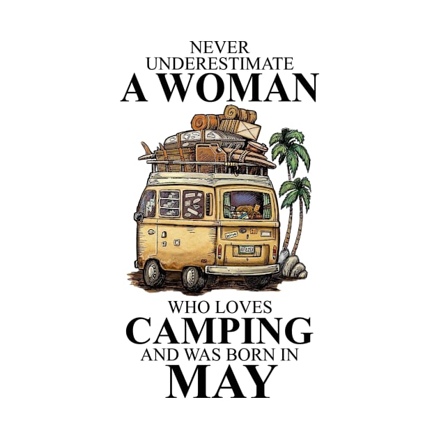 Never Underestimate A Woman Who Loves Camping And Was Born In May by boltongayratbek