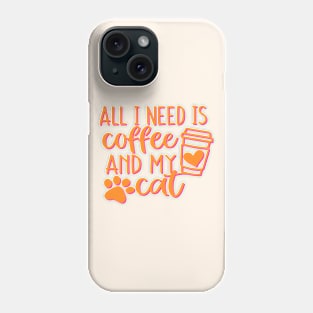 All I need is coffee  and my cat Phone Case