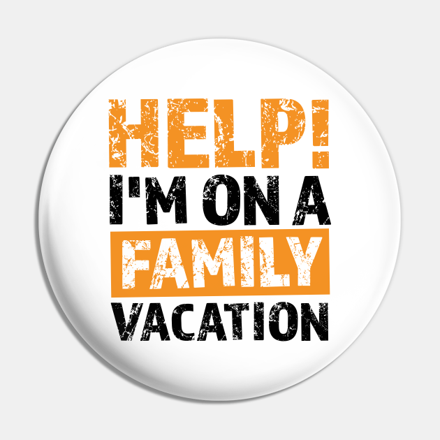 Help I'm on a family vacation - Funny family trip quotes - Funny Family Trip Quotes - Pin | TeePublic Help I'm on a family vacation - Funny family trip quotes - Funny Family Trip Quotes - Pin | TeePublic