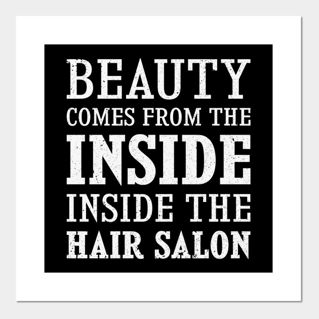 Jokes Hairdresser Design Quote Beauty Comes From The Inside Salon