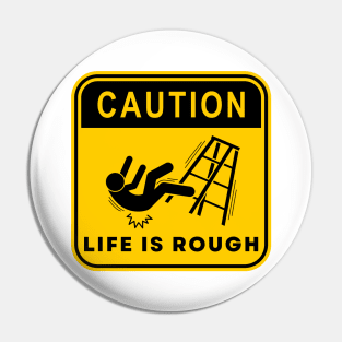 Caution Life is Rough 03 Pin