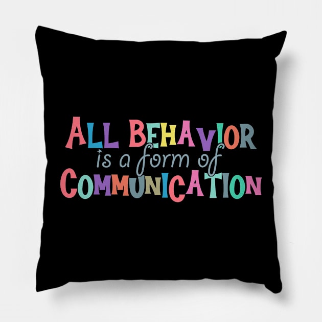 All Behavior Is A Form Of Communication - behavior therapist Pillow by Ebhar