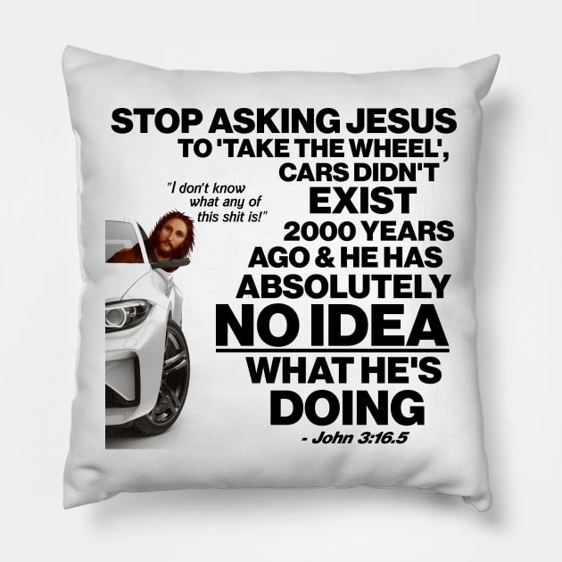 Stop Asking Jesus To Take the Wheel... Pillow by darklordpug