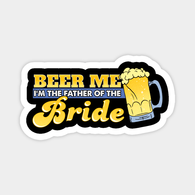 Beer me I'm the father of the bride Magnet by captainmood