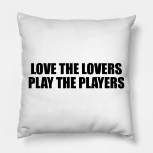 Love the lovers play the players Pillow