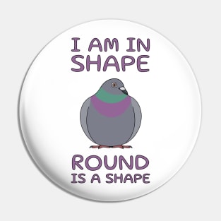 I Am In Shape Pigeon Pin