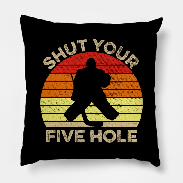Shut Your Five Hole Funny Ice Hockey Goalie Gift Pillow by DragonTees