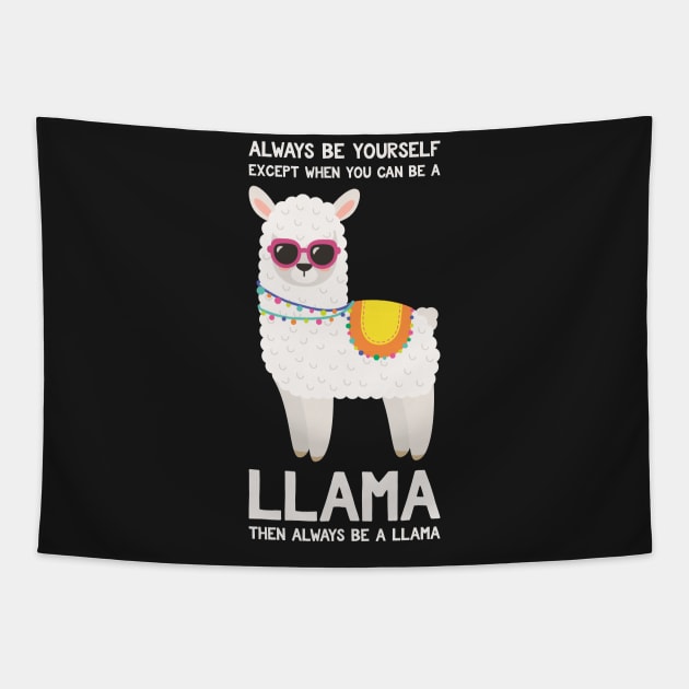 Always Be Yourself Except When You Can Be A Llama... Funny Llama Tapestry by kdpdesigns