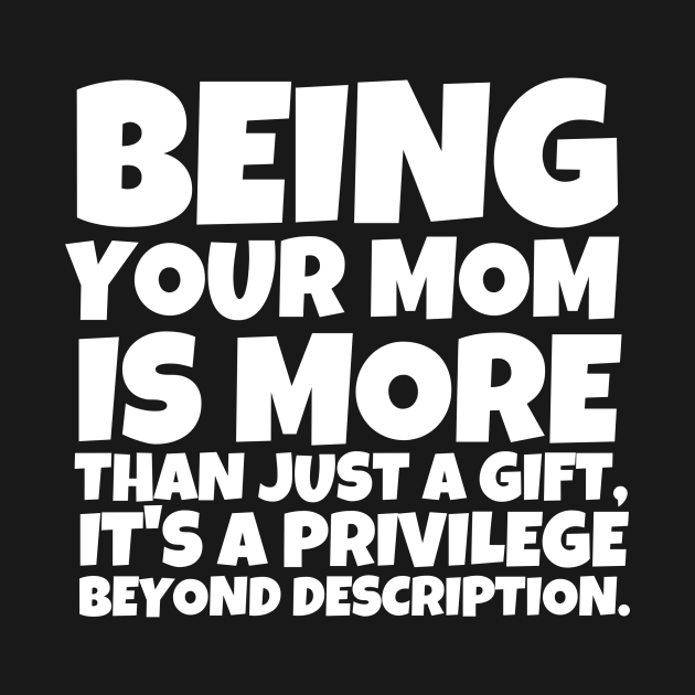 Being Your Mom Is More Than Just A T Its A Privilege Beyond