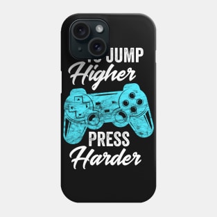 To Jump Higher Press Harder - Video Gaming Gift Phone Case