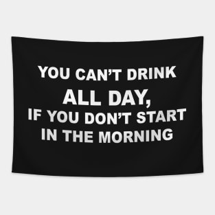 YOU CAN'T DRINK ALL DAY Tapestry