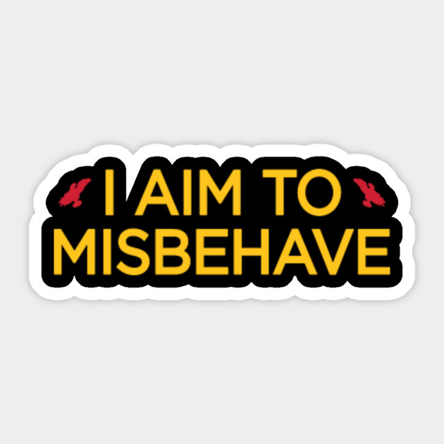 I Aim To Misbehave I Aim To Misbehave Sticker Teepublic