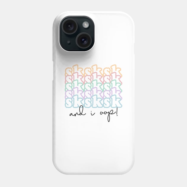 Sksk sksksk and I oop, vsco girl design Phone Case by ShortsandLemons