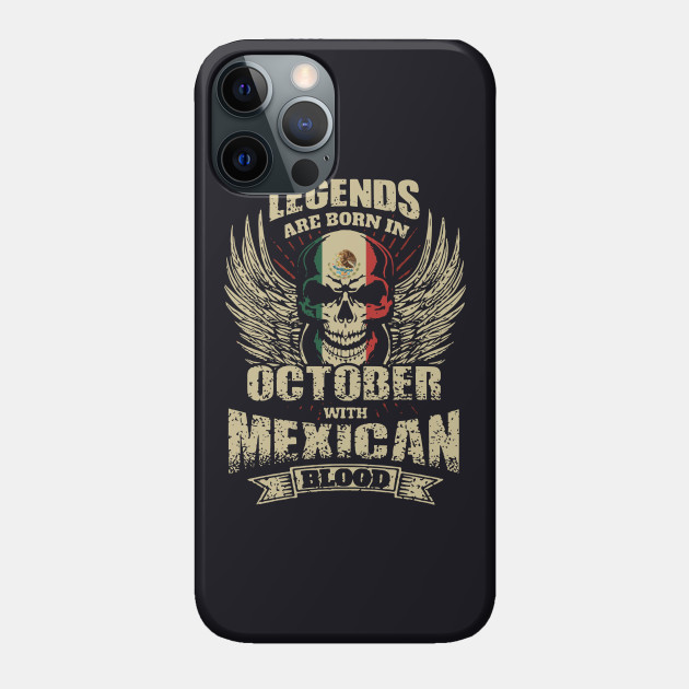 Legends Are Born In October With Mexican Blood Strong Mexico - Birthday - Phone Case