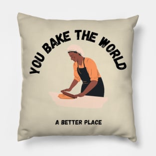 you bake the world a better place Pillow