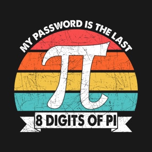 Vintage Funny Pi Day My Password Is The Last 8 Digitspi day T-Shirt