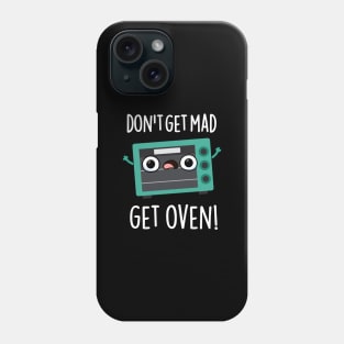 Don't Get Mad Get Oven Funny Phrase Pun Phone Case