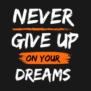 Never Give Up On Your Dreams T-Shirt