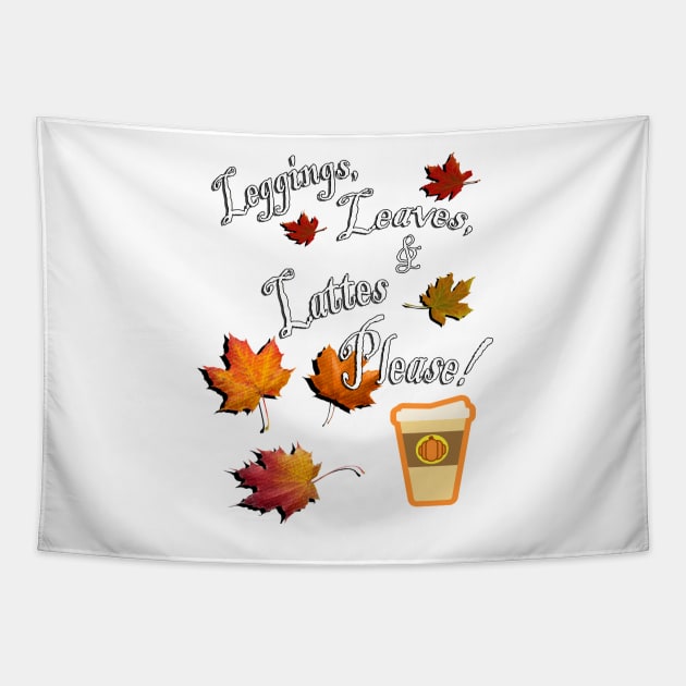 Fall Cute Quote: Leggings, Leaves, & Lattes Please! Graphic Leaves and Pumpkin Spice Latte, Funny Fall Apparel & Home Decor Tapestry by tamdevo1