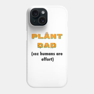 "humans are effort" - Funny Plant Dad Design Phone Case