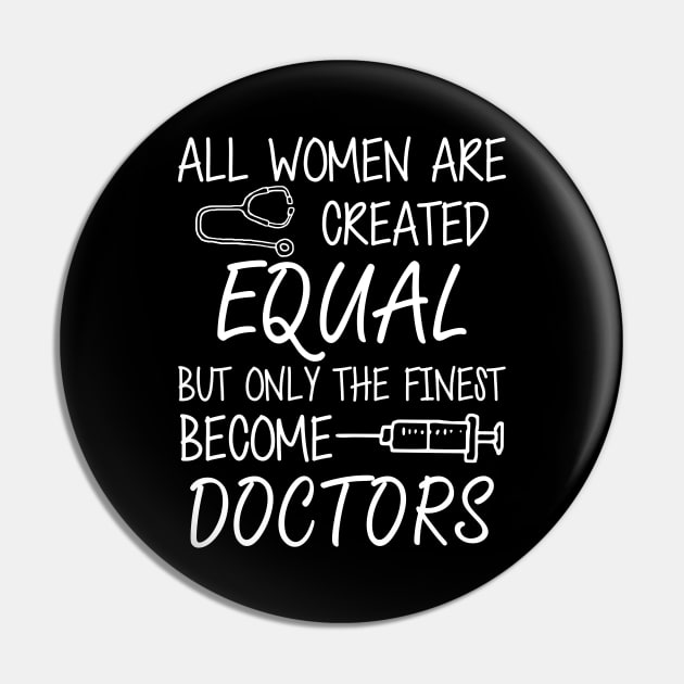 Doctor - All women are created equal but only the finest become doctors Pin by KC Happy Shop