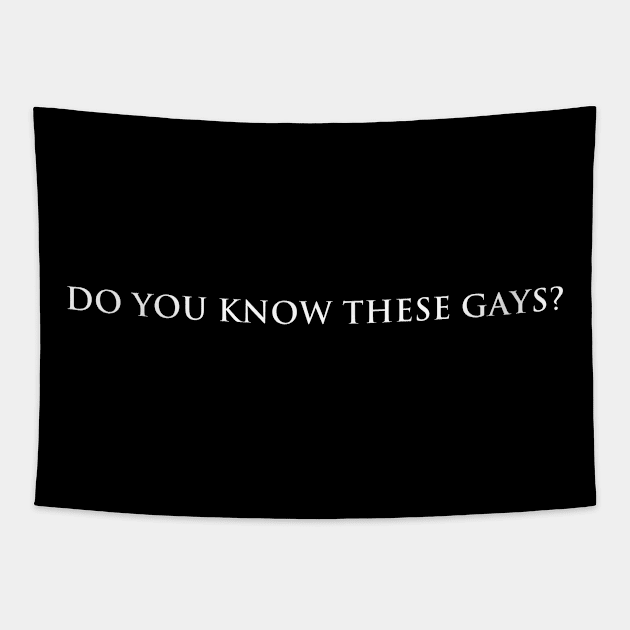 Do you know these Gays? (white text) Tapestry by kimstheworst