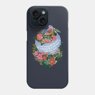 Rumi, I want to sing like the birds not worrying about who hears or what they think Phone Case