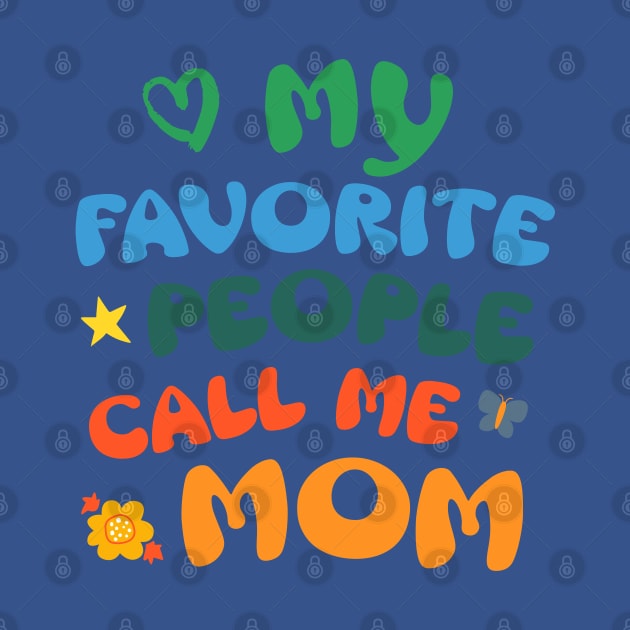 My Favorite People Call Me Mom by SilverFoxx Designs