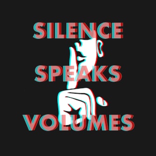 Silence Speaks Volumes T-Shirt