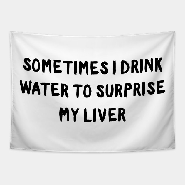 Drink water surprise my liver Tapestry by Blister