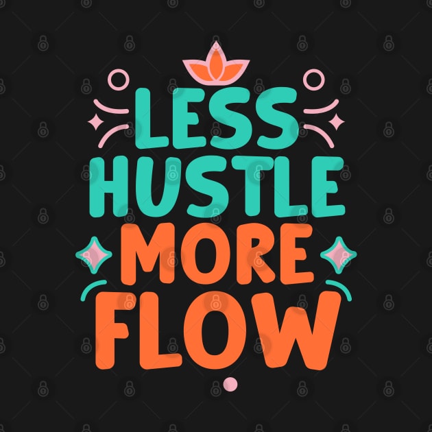 Less Hustle, More Flow by DesignFlex Tees